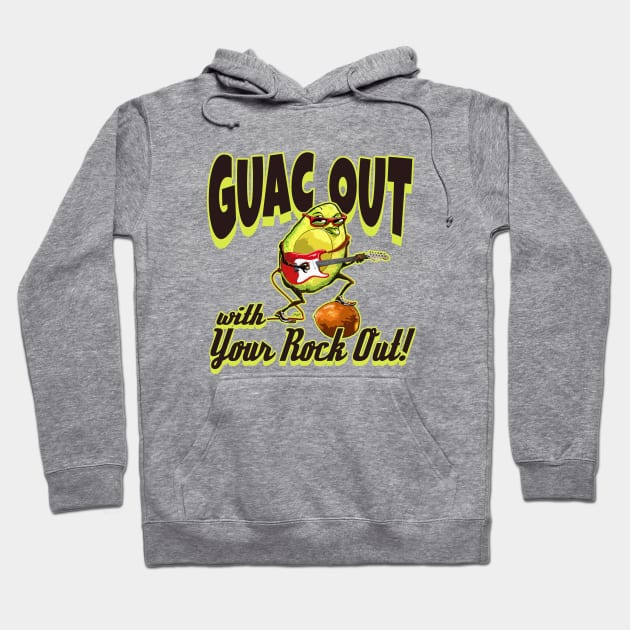 Guac Out With Your Rock Out Hoodie by Mudge